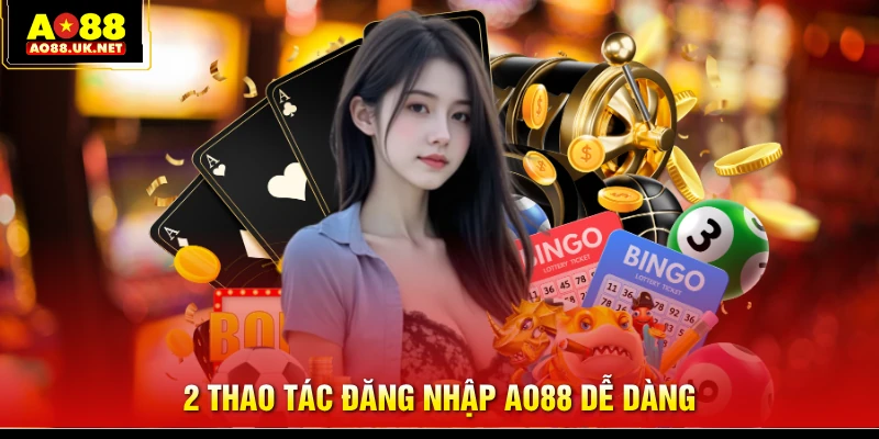 2 thao tác đăng nhập AO88 dễ dàng