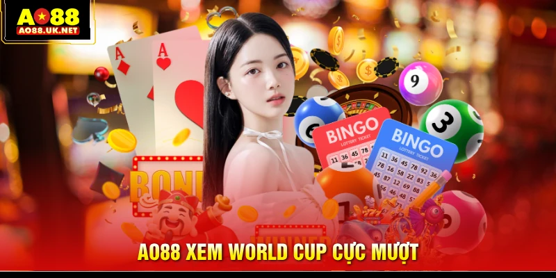 Cùng AO88 xem World Cup cực mượt