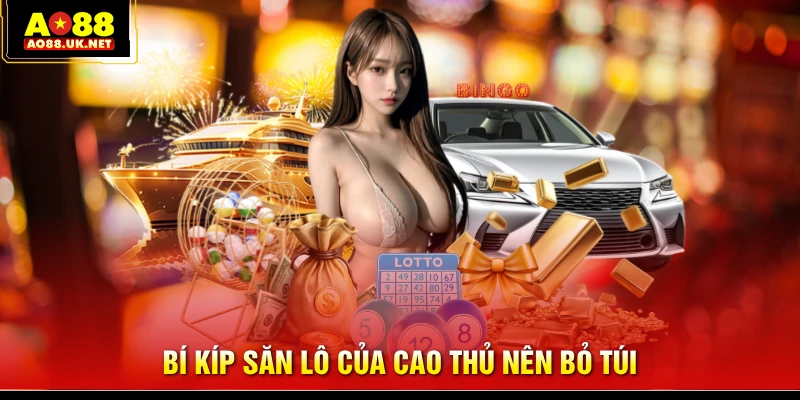 Bí kíp săn lô của cao thủ nên bỏ túi