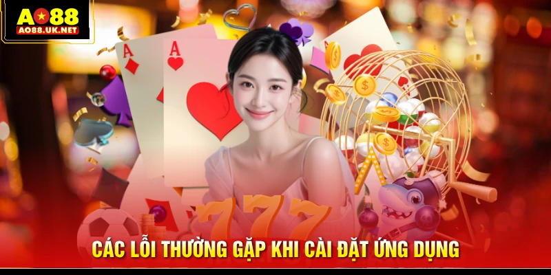 Các lỗi thường gặp khi cài đặt ứng dụng