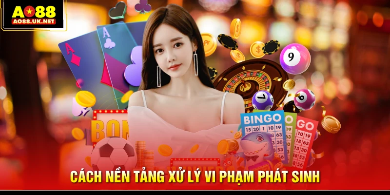 Cách nền tảng xử lý vi phạm phát sinh
