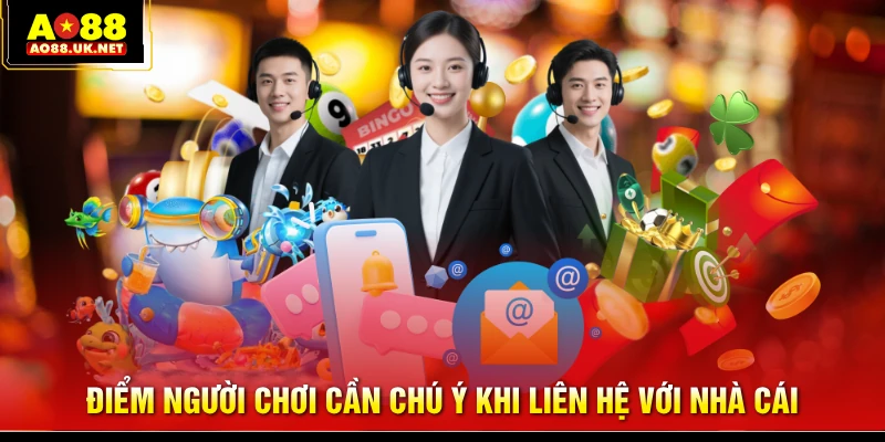 Điểm người chơi cần chú ý khi liên hệ với nhà cái
