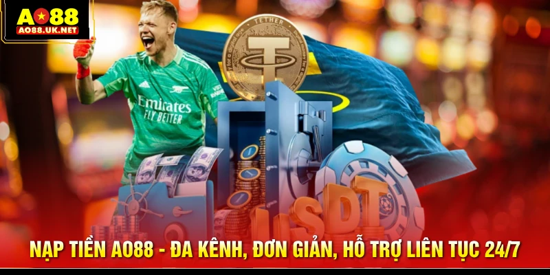 Nạp Tiền AO88 - Đa Kênh, Đơn Giản, Hỗ Trợ Liên Tục 24/7 