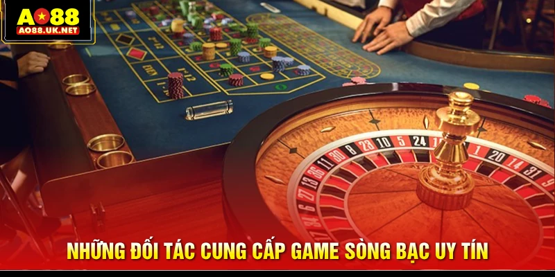 Những đối tác cung cấp game sòng bạc uy tín