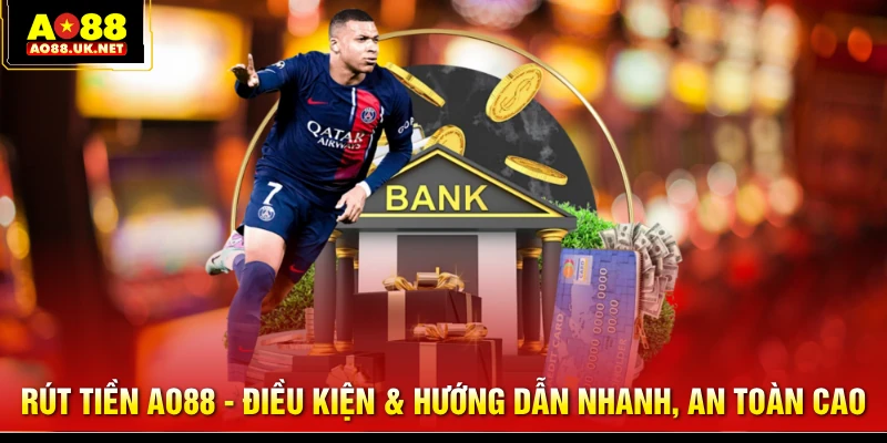 Rút Tiền AO88 - Điều Kiện & Hướng Dẫn Nhanh, An Toàn Cao