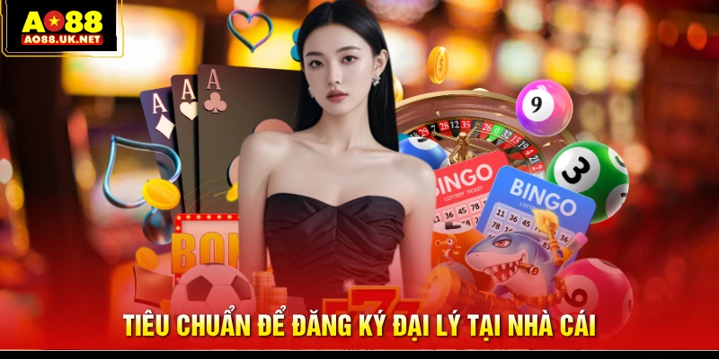 Tiêu chuẩn để đăng ký đại lý tại nhà cái