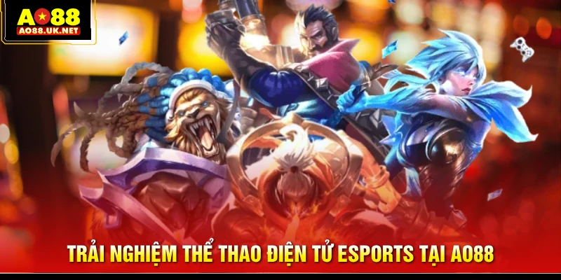 Trải nghiệm thể thao điện tử Esports tại AO88