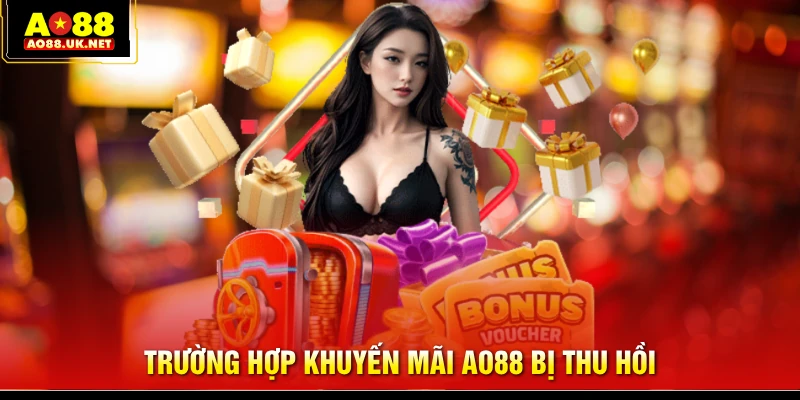 Trường hợp khuyến mãi AO88 bị thu hồi