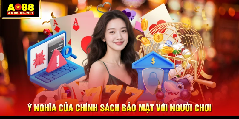 Ý nghĩa của chính sách bảo mật với người chơi